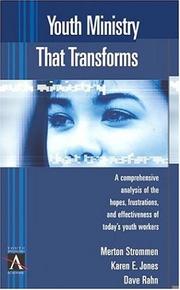 Cover of: Youth ministry that transforms: a comprehensive analysis of the hopes, frustrations, and effectiveness of today's youth workers