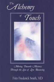 Cover of: The alchemy of touch: moving towards mastery through the lens of zero balancing