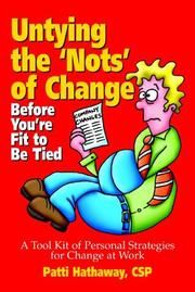 Cover of: Untying the 'nots' of change before you're fit to be tied: a tool kit of personal strategies for change at work