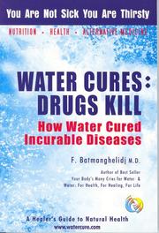 Cover of: Water Cures: Drugs Kill: YOU ARE NOT SICK, YOU ARE THIRSTY.  How Water Cured Incurable Diseases