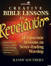 Cover of: Creative Bible Lessons in Revelation: 12 Futuristic Sessions on Never-Ending Worship (YS / Creative Bible Lessons)