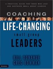 Cover of: Coaching life-changing small group leaders: a practical guide for those who lead and shepherd small group leaders