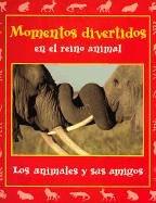 Cover of: Momentos Divertidos En El Reino Animal: Los Animales Y Sus Amigos (Momentos En El Reino Animal, 3)