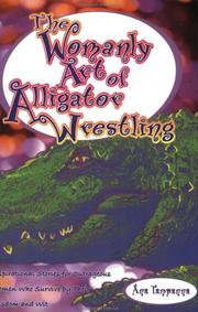 The womanly art of alligator wrestling by Ana Tampanna