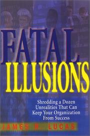 Cover of: Fatal Illusions: Shredding a Dozen Unrealities That Can Keep Your Organization From Success