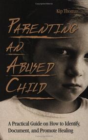 Cover of: Parenting an abused child: a practical guide on how to identify, document, and promote healing