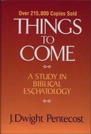 Things to come by J. Dwight Pentecost