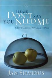 Cover of: Please don't say you need me: biblical answers for codependency