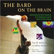 The Bard on the brain : understanding the mind through the art of Shakespeare and the science of brain imaging