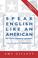 Cover of: Speak English like an American =
