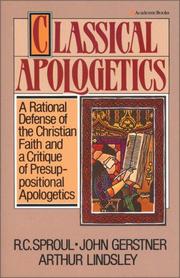 Cover of: Classical apologetics: a rational defense of the Christian faith and a critique of presuppositional apologetics