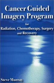Cover of: Cancer Guided Imagery Program for Radiation, Chemotherapy, Surgery and Recovery