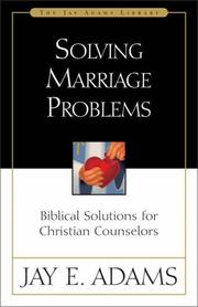 Cover of: Solving marriage problems: biblical solutions for Christian counselors