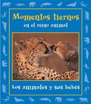 Cover of: Momentos tiernos en el reino animal: Los animales y sus bebes (Momentos en el reino animal)