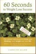 Cover of: 60 Seconds To Weight Loss Success:  One Minute Inspirations to Change Your Thinking, Your Weight and Your Life