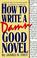 Cover of: How to write a damn good novel