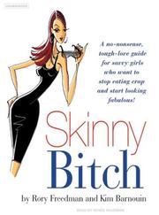 Cover of: Skinny Bitch: A No-Nonsense, Tough-Love Guide for Savvy Girls Who Want to Stop Eating Crap and Start Looking Fabulous