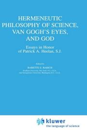 Hermeneutic philosophy of science, Van Gogh's eyes, and God : essays in honor of Patrick A. Heelan