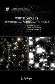Cover of: White Dwarfs: Cosmological and Galactic Probes (Astrophysics and Space Science Library)
