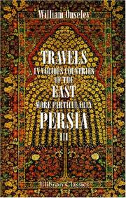 Cover of: Travels in Various Countries of the East; More Particularly Persia: A work wherein the Author has described, as far as his own Observations extended, the ... in 1810, 1811, and 1812; etc.. Volume 3