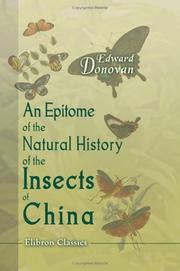 Cover of: An Epitome of the Natural History of the Insects of China: Comprising figures and descriptions of upwards of one hundred new, singular, and beautiful species; ... importance in medicine, domestic economy, &c