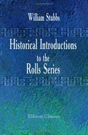Historical introductions to the Rolls series by William Stubbs