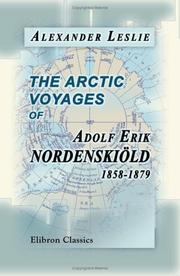 The Arctic voyages of Adolf Erik Nordenskiöld, 1858-1879 by Alexander Leslie