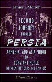 A Second Journey through Persia, Armenia, and Asia Minor, to Constantinople, between the Years 1810 and 1816 by James Justinian Morier