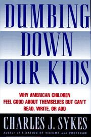 Cover of: Dumbing down our kids: why America's children feel good about themselves but can't read, write, or add