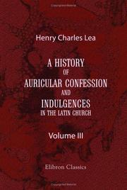 A history of auricular confession and indulgences in the Latin Church by Henry Charles Lea