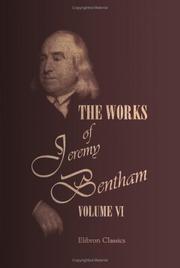 Cover of: The Works of Jeremy Bentham: Published under the Superintendence of His Executor, John Bowring. Volume 6