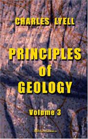Cover of: Principles of Geology: Being an Inquiry how Far the Former Changes of the Earth's Surface are Referable to Causes now in Operation. Volume 3