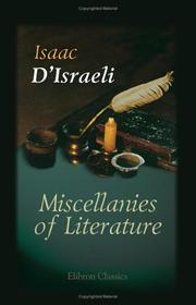 Cover of: Miscellanies of Literature: Literary Miscellanies. Calamities of Authors. Quarrels of Authors. Character of James the First. The Literary Character