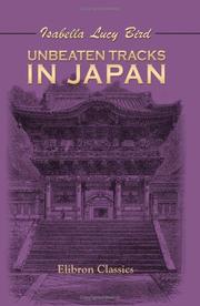 Cover of: Unbeaten Tracks in Japan: An Account of Travels in the Interior Including Visits to the Aborigines of Yezo and the Shrine of Nikkô