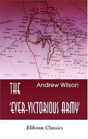 Cover of: The \'Ever-Victorious Army\': A History of the Chinese Campaign under Lt.-Col. C. G. Gordon, C.B. R.E. and of the Suppression of the Tai-ping Rebellion