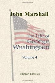 Cover of: The Life of George Washington, Commander in Chief of the American Forces, during the War Which Established the Independence of His Country, and First President of the United States: Volume 4