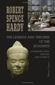 Cover of: The Legends and Theories of the Buddhists, compared with History and Science by Robert Spence Hardy