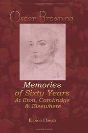 Memories of sixty years at Eton, Cambridge and elsewhere by Oscar Browning