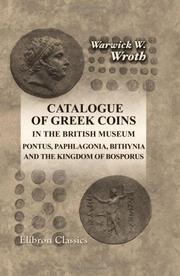 Cover of: Catalogue of Greek Coins in the British Museum. Pontus, Paphlagonia, Bithynia, and the Kingdom of Bosporus