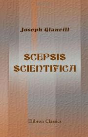 Cover of: Scepsis Scientifica; or, the Vanity of Dogmatizing
