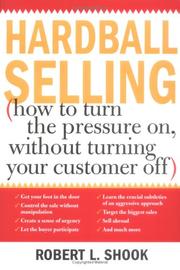 Cover of: Hardball Selling: How to Turn the Pressure On, Without Turning Your Customer Off