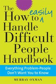 Cover of: The How to Easily Handle Difficult People Handbook: Everything Problem-People Don't Want You to Know
