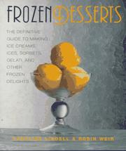 Cover of: Frozen desserts: the definitive guide to making ice creams, ices, sorbets, gelati, and other frozen delights