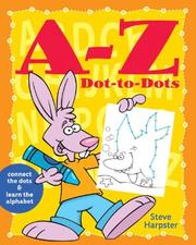 A-Z dot-to-dots : connect the dots and learn the alphabet