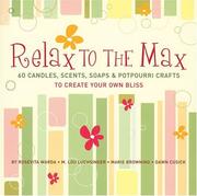 Cover of: Relax to the Max: 60 Candles, Scents, Soaps & Potpourri Crafts to Create Your Own Bliss