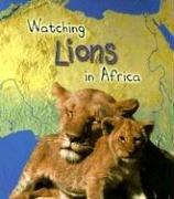 Watching lions in Africa by Louise Spilsbury
