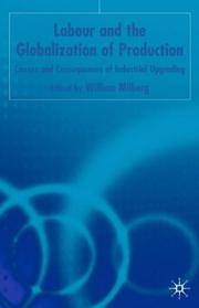 Cover of: Labor and the Globalization of Production: Causes and Consequences of Industrial Upgrading