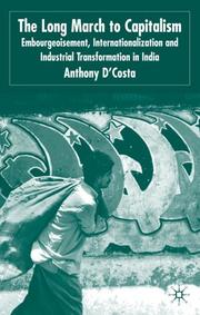 The long march to capitalism : embourgeoisment, internationalization, and industrial transformation in India