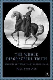 The whole disgraceful truth : selected letters of Lady Caroline Lamb