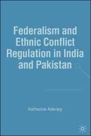 Federalism and ethnic conflict regulation in India and Pakistan